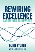 Rewiring Excellence - Quint Studer, Dan Collard