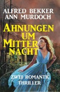Cover-Bild zum Titel 'Ahnungen um Mitternacht' von 'Alfred Bekker, Ann Murdoch'