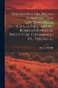 Cover-Bild zum Titel 'Dell'istoria Del Regno Di Napoli E Suo Governo Dalla Decadenza Dell'imperio Romano Infino Al Presente Re Ferdinando Ivl, Volume 2...' von 'Nicola Vivenzio'