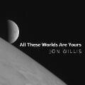 All These Worlds Are Yours Lib/E: The Scientific Search for Alien Life - Jon Willis