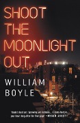 Cover-Bild zum Titel 'Shoot the Moonlight Out : Longlisted for the CWA Gold Dagger' von 'William Boyle'