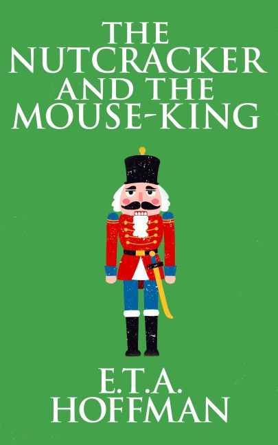 The Nutcracker and the Mouse-King - E. T. A. Hoffmann