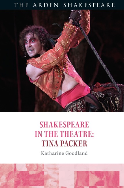 Shakespeare in the Theatre: Tina Packer - Katharine Goodland