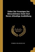 Cover-Bild zum Titel 'Ueber Die Vermögen Der Menschlichen Seele Und Deren Allmälige Ausbildung' von 'Friedrich Eduard Beneke'