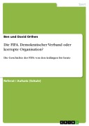 Cover-Bild zum Titel 'Die FIFA. Demokratischer Verband oder korrupte Organisation?' von 'Ben Und David Orthen'