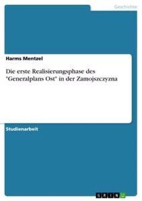 Die erste Realisierungsphase des "Generalplans Ost" in der Zamojszczyzna - Harms Mentzel