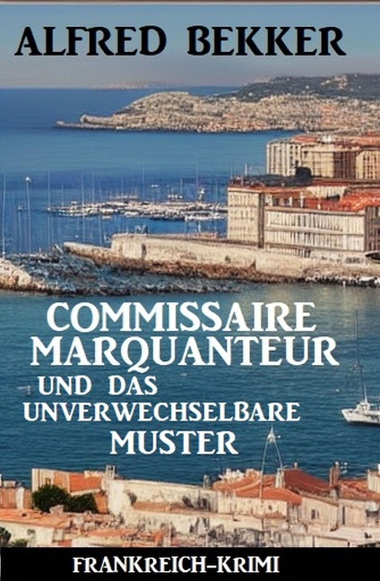Commissaire Marquanteur und das unverwechselbare Muster: Frankreich Krimi - Alfred Bekker