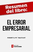 Cover-Bild zum Titel 'Resumen del libro "El error empresarial" de Robert E. Mittelstaedt' von 'Leader Summaries'