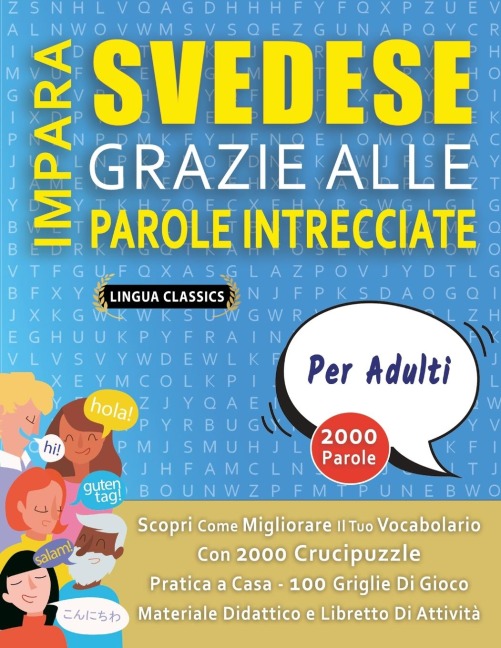 IMPARA SVEDESE GRAZIE ALLE PAROLE INTRECCIATE - PER ADULTI - Scopri Come Migliorare Il Tuo Vocabolario Con 2000 Crucipuzzle e Pratica a Casa - 100 Griglie Di Gioco - Materiale Didattico e Libretto Di Attività - Lingua Classics