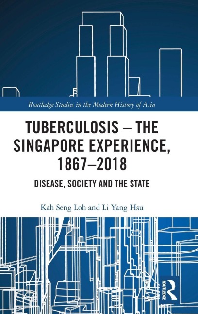 Tuberculosis - The Singapore Experience, 1867-2018 - Kah Seng Loh, Li Yang Hsu