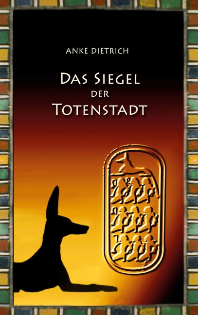 Das Siegel der Totenstadt - Anke Dietrich