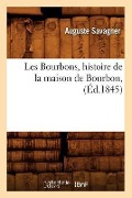 Les Bourbons, Histoire de la Maison de Bourbon, (Éd.1845) - Auguste Savagner