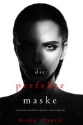 Cover-Bild zum Titel 'Die Perfekte Maske (Ein spannender Psychothriller mit Jessie Hunt-Band Vierundzwanzig)' von 'Blake Pierce'
