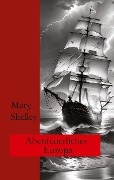 Cover-Bild zum Titel 'Abenteuerliches Europa' von 'Mary Shelley, Ralf Fletemeier'
