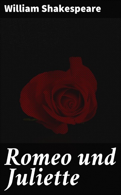 Romeo und Juliette - William Shakespeare