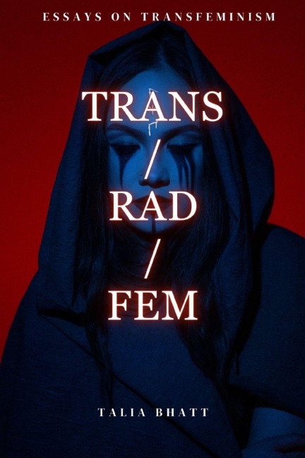 Trans/Rad/Fem - Talia Bhatt