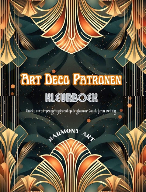 Art Deco patronen Kleurboek Unieke ontwerpen geïnspireerd op de glamour van de jaren twintig - Harmony Art