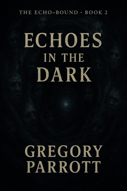 Echoes in the Dark (The Echo-Bound Saga, #2) - Gregory Parrott