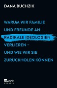 Warum wir Familie und Freunde an radikale Ideologien verlieren - und wie wir sie zurückholen können - Dana Buchzik