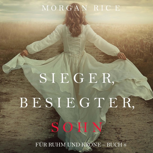 Sieger, Besiegter, Sohn (Von Ruhm und Krone ¿ Buch 8) - Morgan Rice