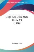 Degli Atti Dello Stato Civile V1 (1900) - Giuseppe Piola