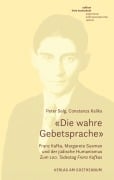Cover-Bild zum Titel ''Die wahre Gebetsprache' Franz Kafka, Margarete Susman und der jüdische Humanismus' von 'Peter Selg, Constanza Kaliks'