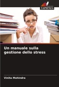 Cover-Bild zum Titel 'Un manuale sulla gestione dello stress' von 'Vinita Mohindra'