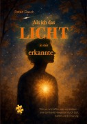 Cover-Bild zum Titel 'Als ich das Licht in mir erkannte' von 'Peter Dasch'