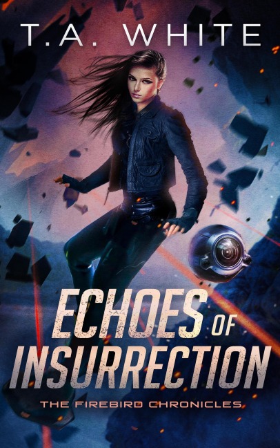 Echoes of Insurrection (The Firebird Chronicles, #6) - T. A. White