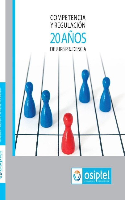 Competencia y Regulación - 20 años de Jurisprudencia - OSIPTEL Organismo Supervisor de Inversión Privada en Telecomunicaciones