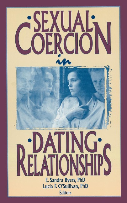 Sexual Coercion in Dating Relationships - E Sandra Byers, Lucia F O'Sullivan