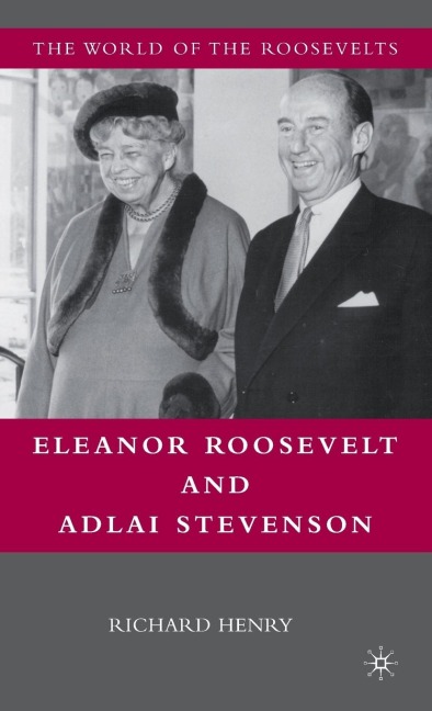 Eleanor Roosevelt and Adlai Stevenson - Richard Henry