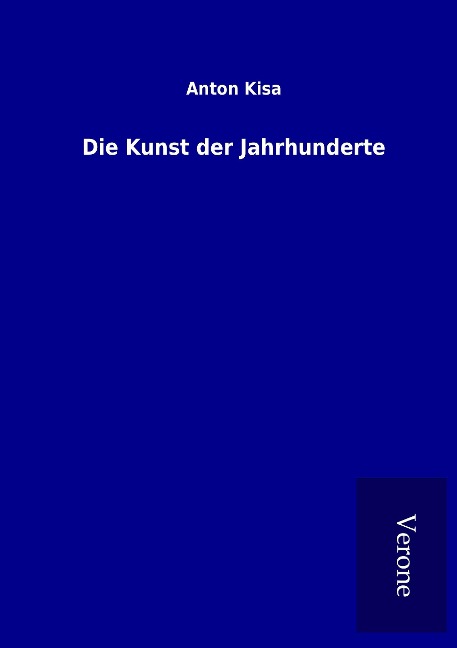 Die Kunst der Jahrhunderte - Anton Kisa