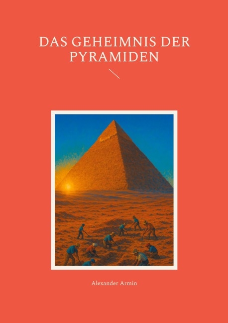 Das Geheimnis der Pyramiden - Alexander Armin