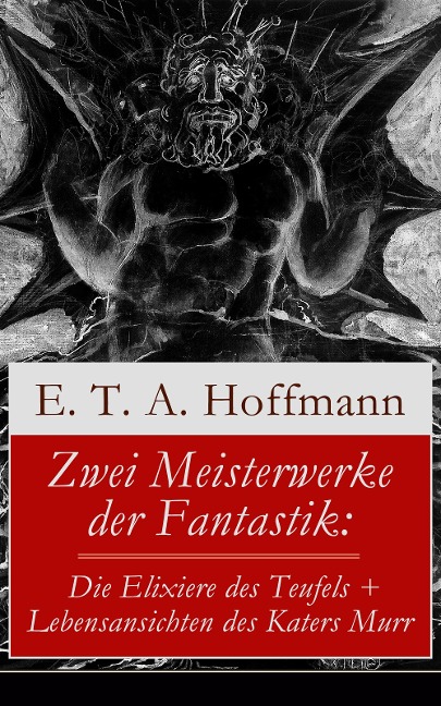 Zwei Meisterwerke der Fantastik: Die Elixiere des Teufels + Lebensansichten des Katers Murr - E. T. A. Hoffmann