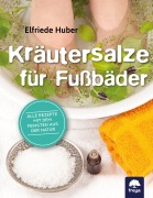 Kräutersalze für Fußbäder - Elfriede Huber