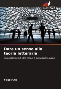 Cover-Bild zum Titel 'Dare un senso alla teoria letteraria' von 'Yassir Ali'