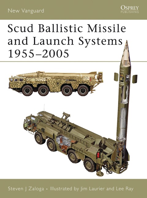 Scud Ballistic Missile and Launch Systems 1955-2005 - Steven J Zaloga