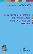 Cover-Bild zum Titel 'De l'altérité à la poétique du vivre ensemble dans la littérature africaine' von 'Kone, Soro'