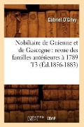 Cover-Bild zum Titel 'Nobiliaire de Guienne Et de Gascogne: Revue Des Familles Antérieures À 1789 T3 (Éd.1856-1883)' von 'Gabriel O'Gilvy'
