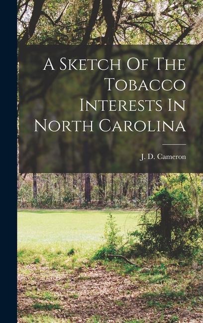 A Sketch Of The Tobacco Interests In North Carolina - J. D. Cameron