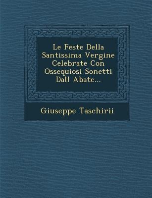 Le Feste Della Santissima Vergine Celebrate Con Ossequiosi Sonetti Dall Abate... - Giuseppe Taschirii