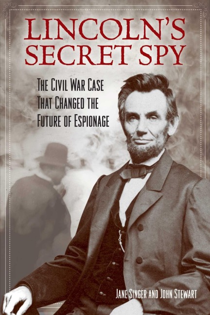 Lincoln's Secret Spy - Jane Singer, John Stewart