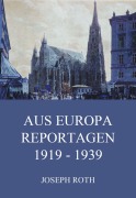 Cover-Bild zum Titel 'Aus Europa - Reportagen 1919 - 1939' von 'Joseph Roth'