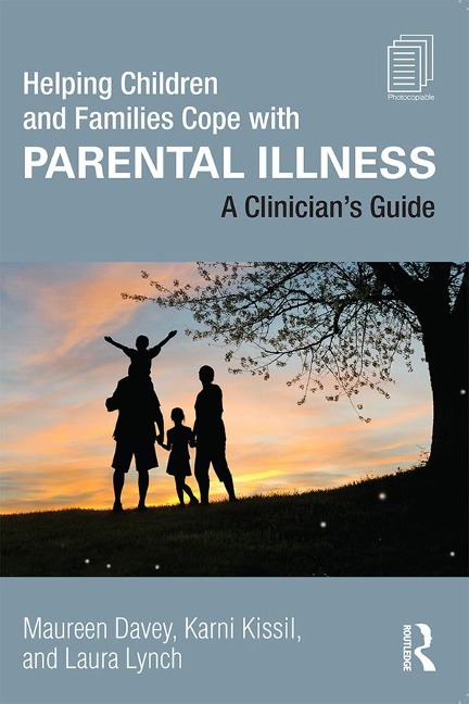 Helping Children and Families Cope with Parental Illness - Maureen Davey, Laura Lynch, Karni Kissil