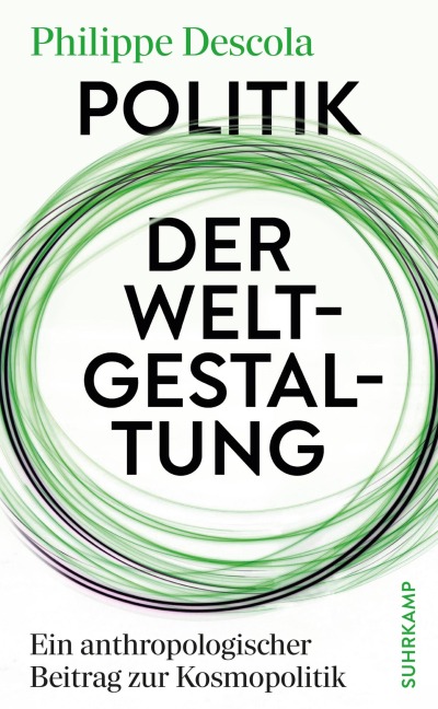 Politik der Weltgestaltung - Philippe Descola