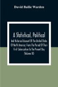 Cover-Bild zum Titel 'A Statistical, Political, And Historical Account Of The United States Of North America; From The Period Of Their First Colonization To The Present Day (Volume Iii)' von 'David Bailie Warden'