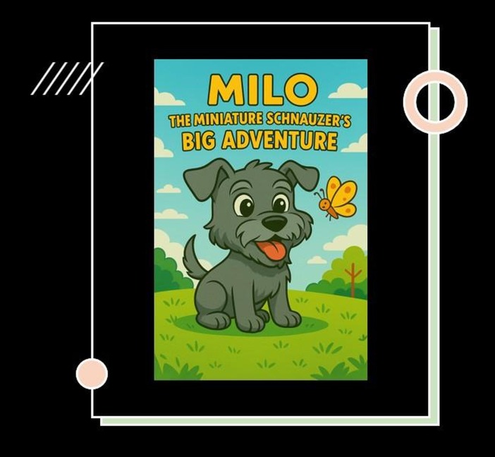 Milo: The Miniature Schnauzer's Big Adventure - T J Sidor