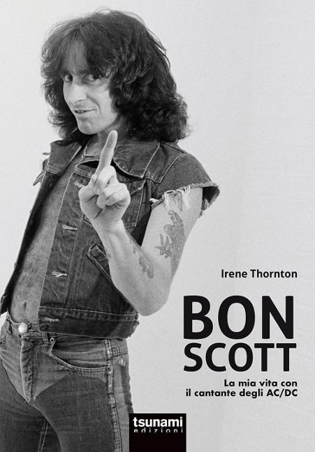 Bon Scott. La mia vita con il cantante degli AC/DC - Irene Thornton, Simone Ubaldi