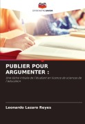 Cover-Bild zum Titel 'PUBLIER POUR ARGUMENTER :' von 'Leonardo Lazaro Reyes'